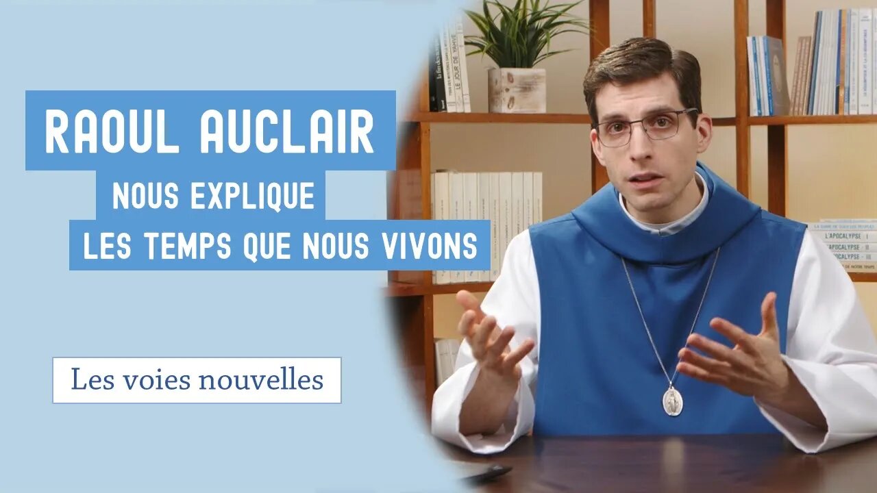 2- Raoul Auclair nous explique les temps que nous vivons