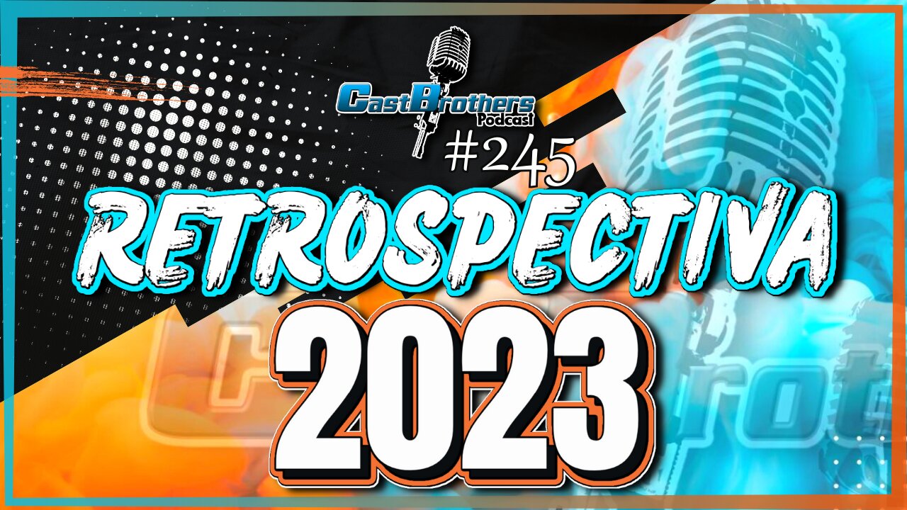 Tudo que aconteceu no ano de 2023 - CastBrothers#245