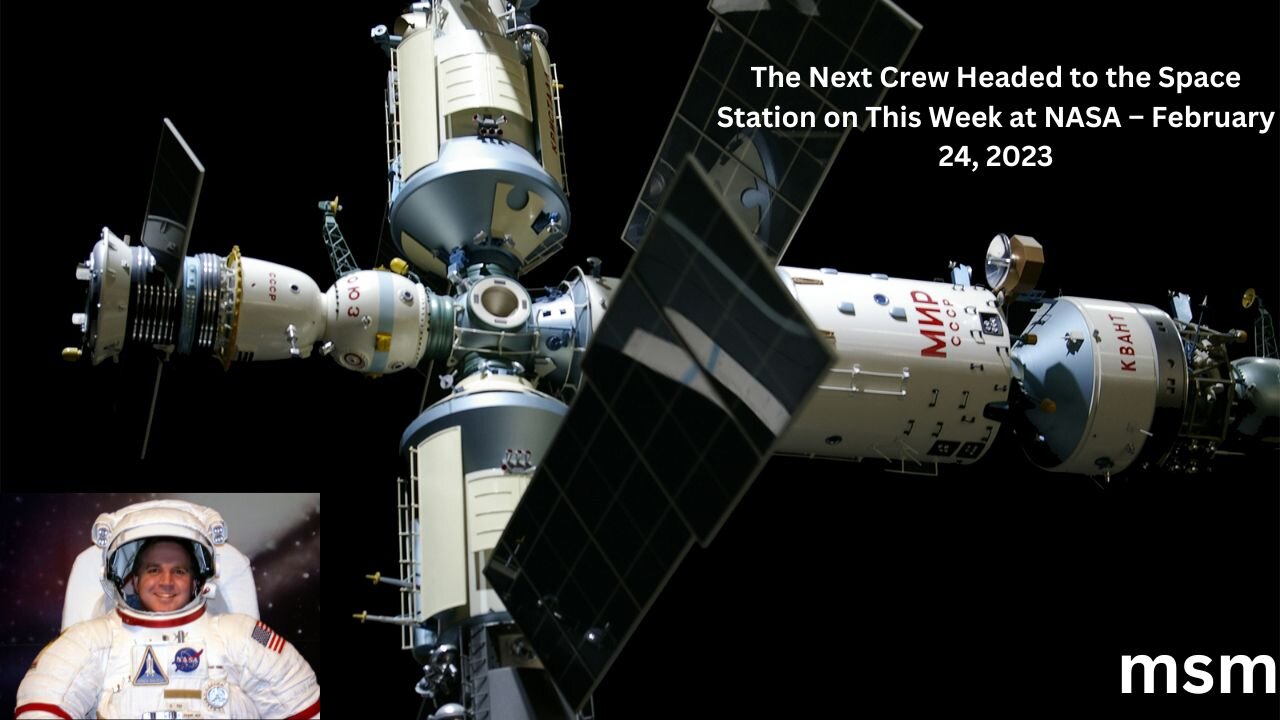 The Next Crew Headed to the Space Station on This Week at NASA – February 24, 2023