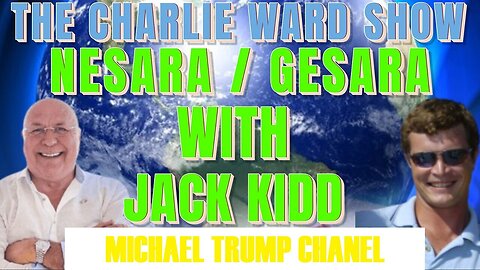 NESARA/ GESARA WITH JACK KIDD AND CHARLIE WARD