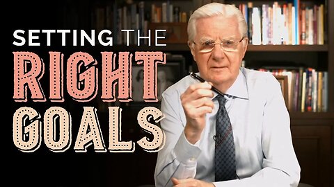 Setting the Right Goals | Bob Proctor