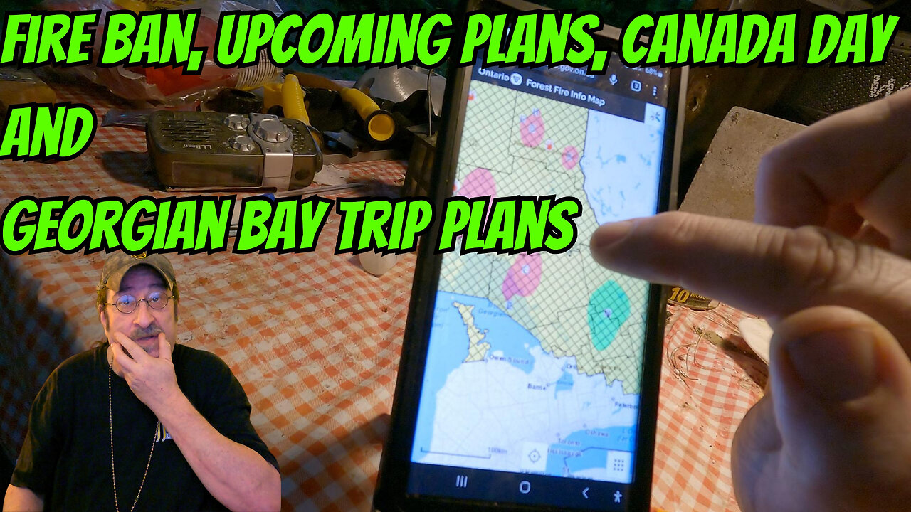 Fire Ban, Upcoming Plans, Canada Day And Georgian Bay Trip Plans