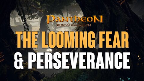 Pantheon: Rise Of The Fallen - The Looming Fear & Perseverance