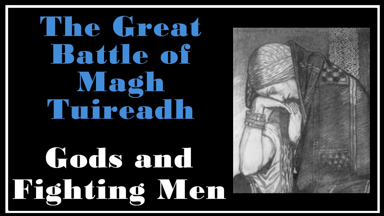 Ancient Lore: The Great Battle of Magh Tuireadh -Gods and Fighting Men