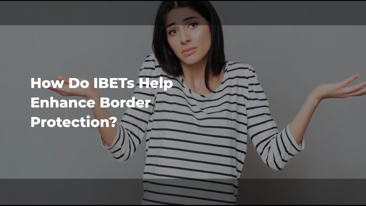 The Significance of IBETs in Ensuring Border Security