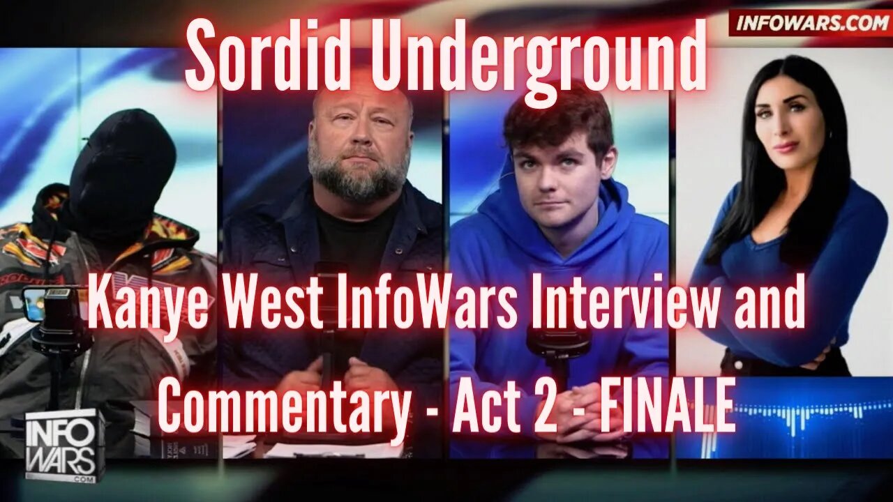 Sordid Underground - Kanye West InfoWars Interview and Commentary - Act 2 - FINALE