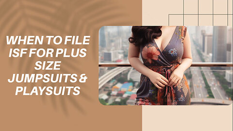 Demystifying ISF: Plus Size Jumpsuits and Playsuits - When to File?