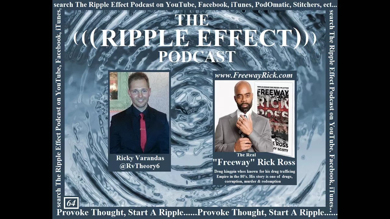 The Ripple Effect Podcast # 64 (Freeway Rick Ross)