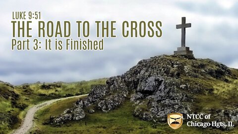 Sunday Morning Worship - The Road to the Cross P3 - It Is Finished 2022.04.10