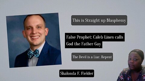 False Prophet: Caleb Lines calls God the Father Gay(Blasphemy)