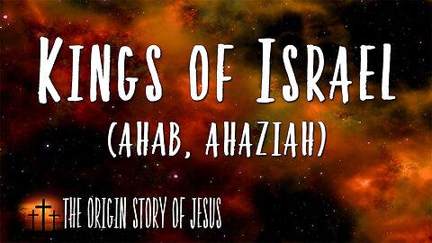 THE ORIGIN STORY OF JESUS Part 41: The Kings of Israel