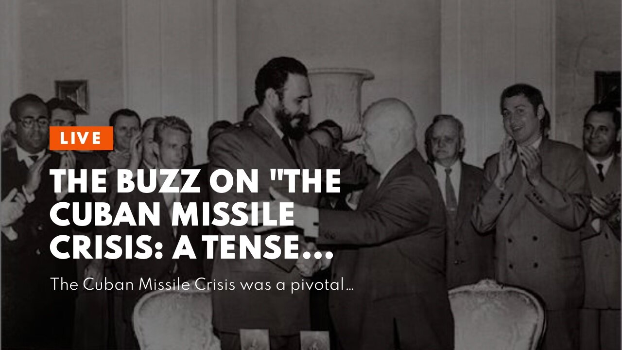 The Buzz on "The Cuban Missile Crisis: A Tense Showdown between the US and USSR"