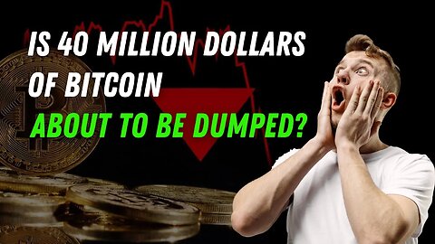 Is 40 Million Dollars Of Bitcoin About To Dump Onto The Market?