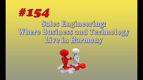 #154 Sales Engineering - Where Business and Technology Live in Harmony