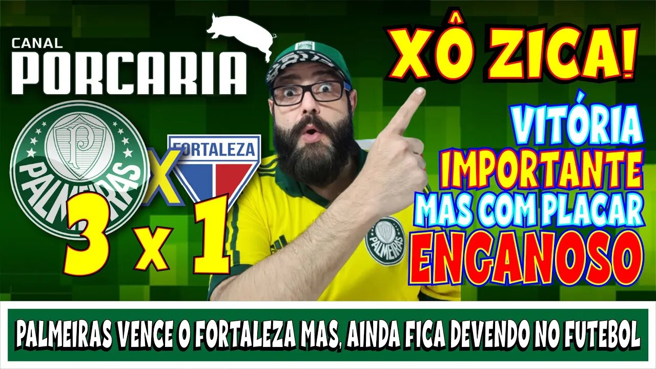 💥XÔ ZICA! 🚨 PALMEIRAS 3 X 1 FORTALEZA - VITÓRIA IMPORTANTÍSSIMA COM PLACAR ENGANOSO🐷TEM QUE MELHORAR