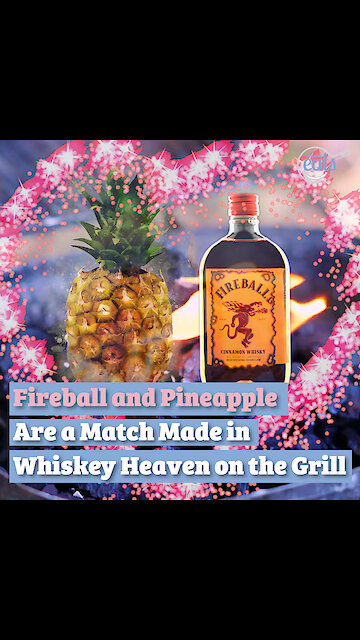 Fireball and Pineapple Are a Match Made in Whiskey Heaven on the Grill