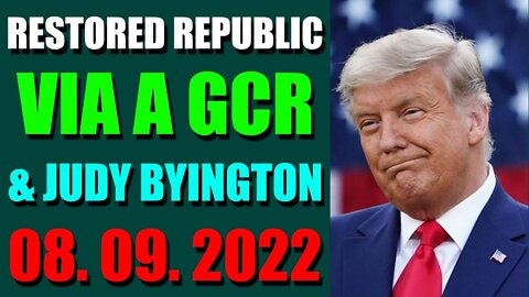 RESTORED REPUBLIC VIA A GCR & JUDY BYINGTON UPDATE AUGUST 09, 2022