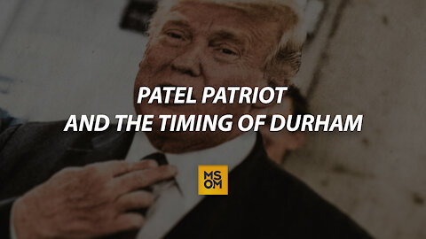 Patel Patriot and the Timing of Durham
