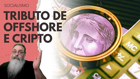 MP que TRIBUTA OFFSHORE é ALTERADA para INCLUIR TRIBUTO em MAIS UM MONTE de COISA, até CRIPTO!