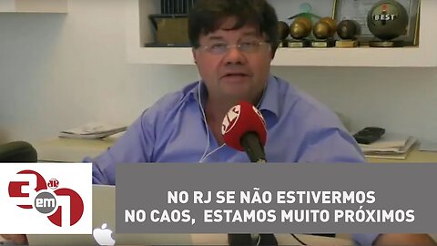 Madureira: No RJ se não estivermos no caos, estamos muito próximos