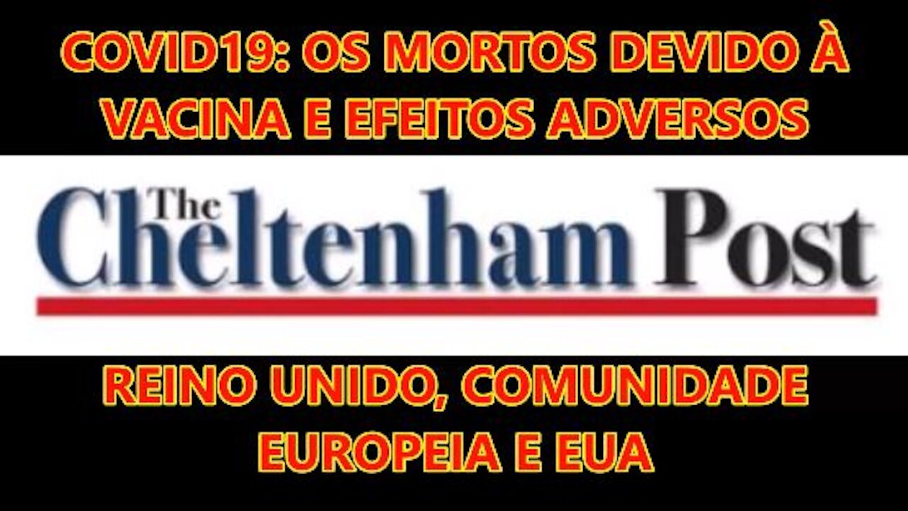 THE CHELTENHAM POST - COVID19 - OS MORTOS DEVIDO À VACINA E EFEITOS ADVERSOS