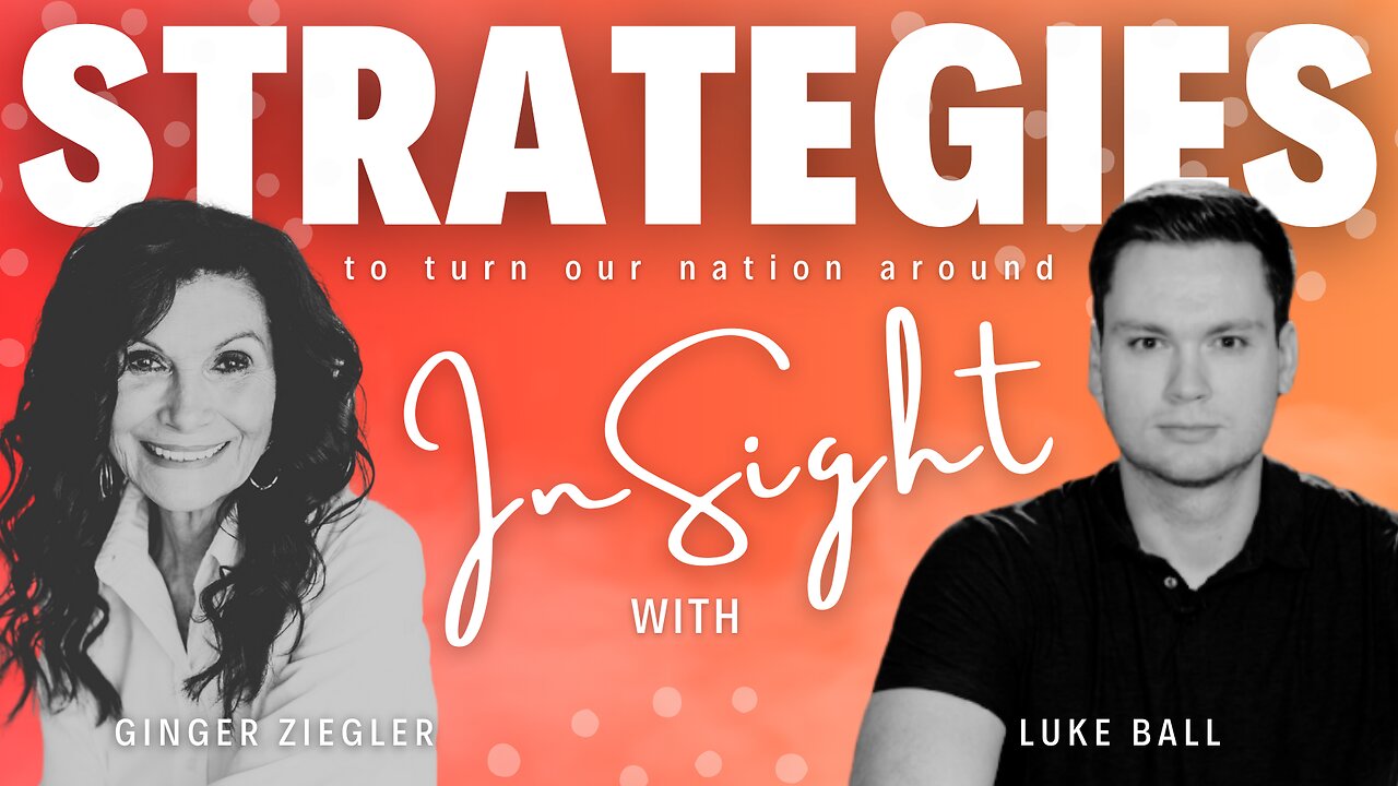 InSight with GINGER ZIEGLER & LUKE BALL | Strategies to Turn Our Nation Around