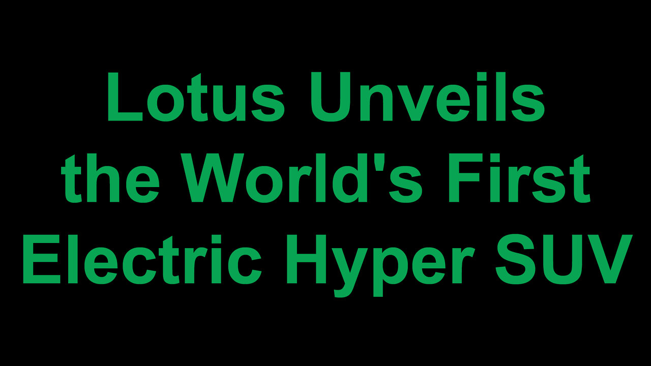 Lotus Unveils the World's First Electric Hyper SUV