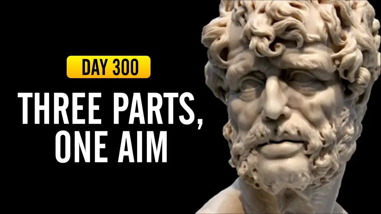 Three Parts, One Aim - Day 300 - The Daily Stoic 365 Day Devotional