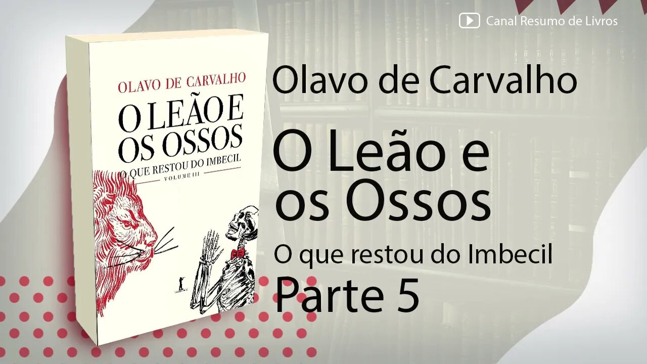 O Leão e os Ossos - Olavo de Carvalho - Resumo - Parte 5