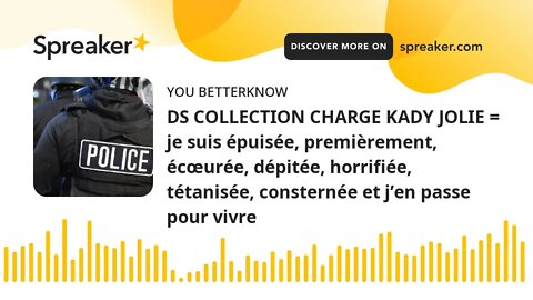 DS COLLECTION CHARGE KADY JOLIE = je suis épuisée, premièrement, écœurée, dépitée, horrifiée, tétani
