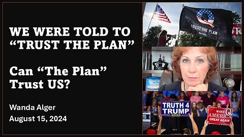 WE WERE TOLD TO "TRUST THE PLAN." Can "The Plan" Trust US?