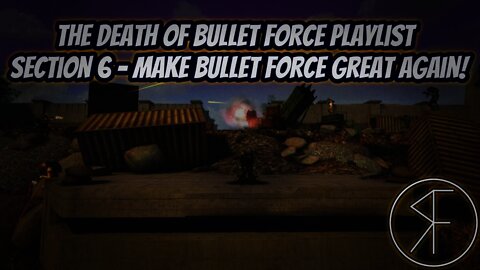 The Death Of Bullet Force Playlist - Section 6 - Make Bullet Force Great Again!