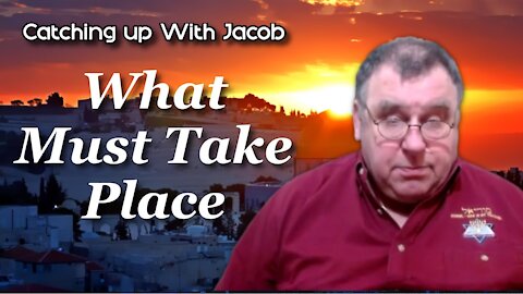 Catching up with Jacob - What Must Take Place - ep. 27