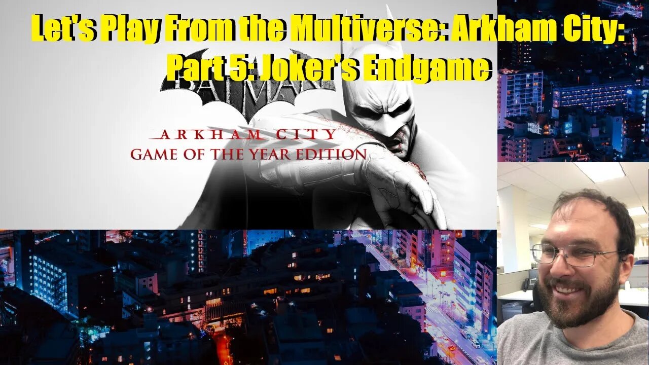 Let's Play From the Multiverse: Arkham City: Part 5: Joker's Endgame
