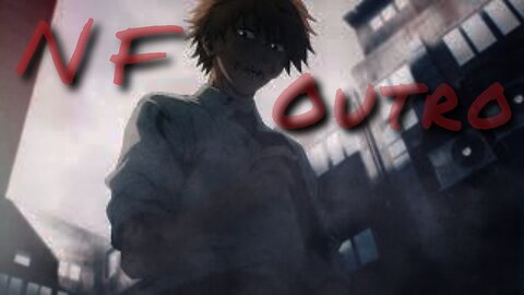NF outro AMV re-edit