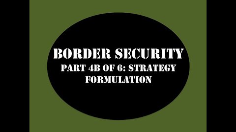 Border Security My Strategy Part 4B of 6
