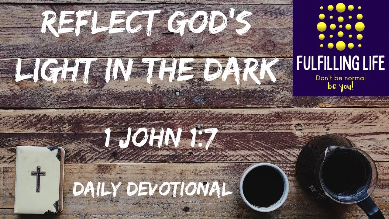 Walk In The Light - 1 John 1:7 - Fulfilling Life Daily Devotional