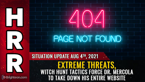 Situation Update, 8/4/21 - Extreme threats, witch hunt tactics force Dr. Mercola...