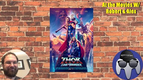 At the Movies w/ Robert & Alex: Thor: Love & Thunder