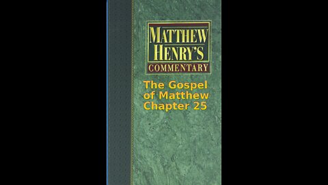 Matthew Henry's Commentary on the Whole Bible. Audio produced by Irv Risch. Matthew Chapter 25