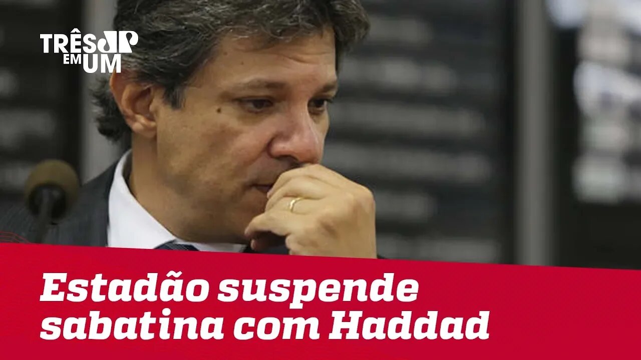 Estadão suspende sabatina com Haddad