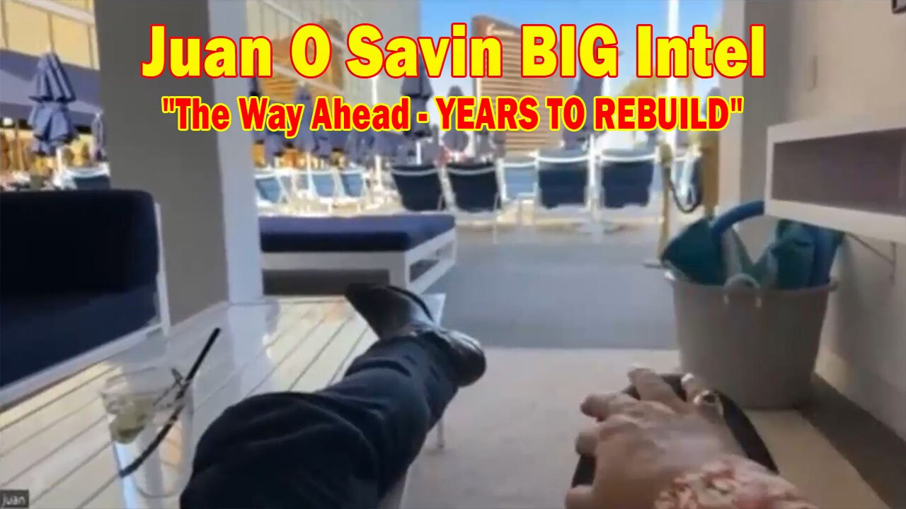 Juan O Savin BIG Intel June 11: "The Way Ahead - YEARS TO REBUILD"