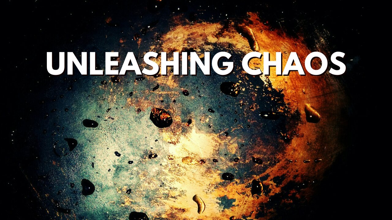 UNLEASHING CHAOS