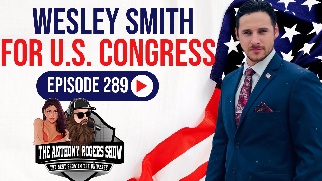 Episode 289 - Wesley Smith for U.S. Congress