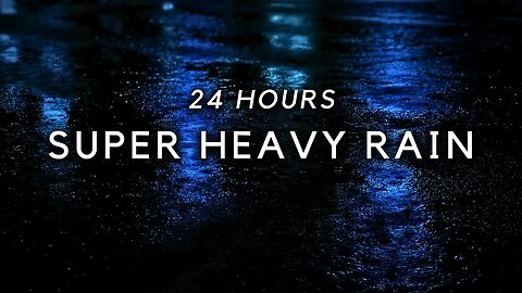 Super Heavy Rain 24 Hours | Beat Insomnia with Heavy Rain for Sleeping