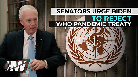 SENATORS URGE BIDEN TO REJECT WHO PANDEMIC TREATY