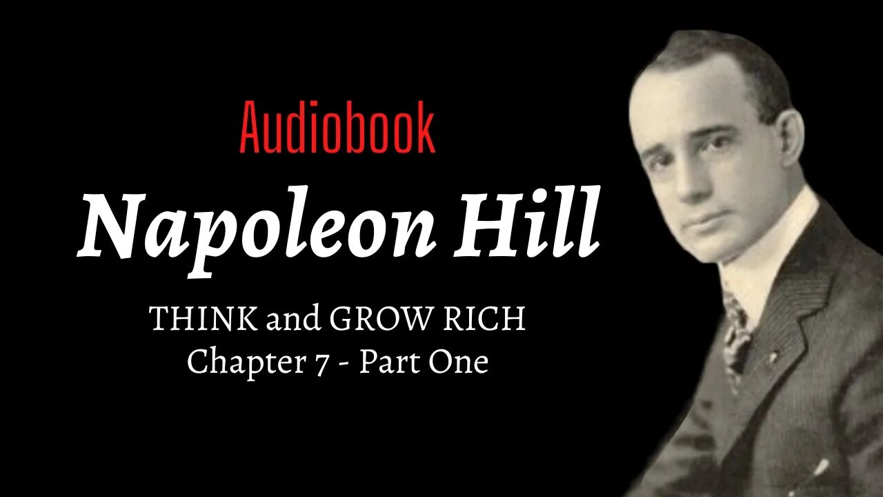 THINK and GROW RICH - Napoleon Hill - Chapter 7 - Part 1