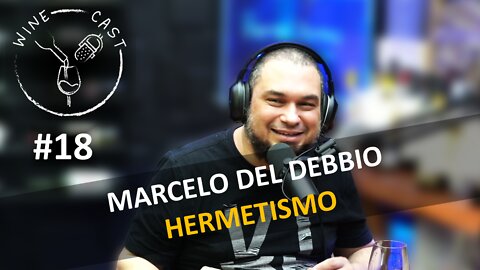 Winecast #18 - Marcelo del Debbio - Hermetismo