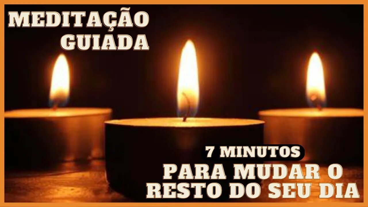 MEDITAÇÃO GUIADA em 7 MINUTOS para mudar o resto do seu dia