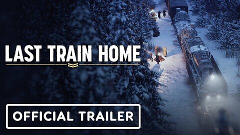 Last Train Home - Official Train Upgrades Trailer